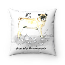Load image into Gallery viewer, My Pug Ate My Homework Square Pillow