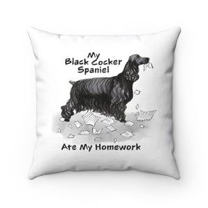 My Black Cocker Spaniel Ate My Homework Square Pillow