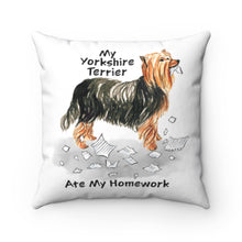 Load image into Gallery viewer, My Yorkshire Terrier Ate My Homework Square Pillow