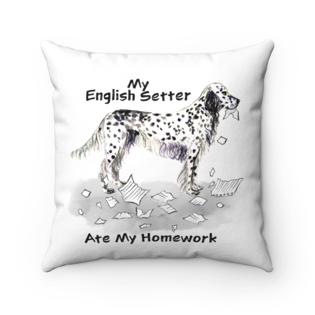 My English Setter Ate My Homework Square Pillow