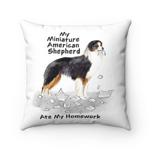 My Miniature American Shepherd Ate My Homework Square Pillow