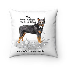 Load image into Gallery viewer, My Australian Cattle Dog Ate My Homework Square Pillow
