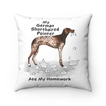 Load image into Gallery viewer, My German Shorthaired Pointer Ate My Homework Square Pillow